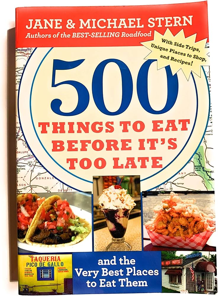 500 Things To Eat Before It's Too Late: and the Very Best Places to Eat Them book by Jane Stern