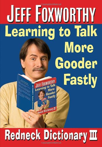 Jeff Foxworthy's Redneck Dictionary III: Learning to Talk More Gooder Fastly
