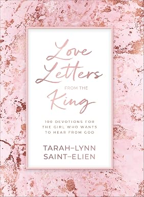 Love Letters from the King: 100 Devotions for the Girl Who Wants to Hear from God Book By Tarah L Saint Ellen