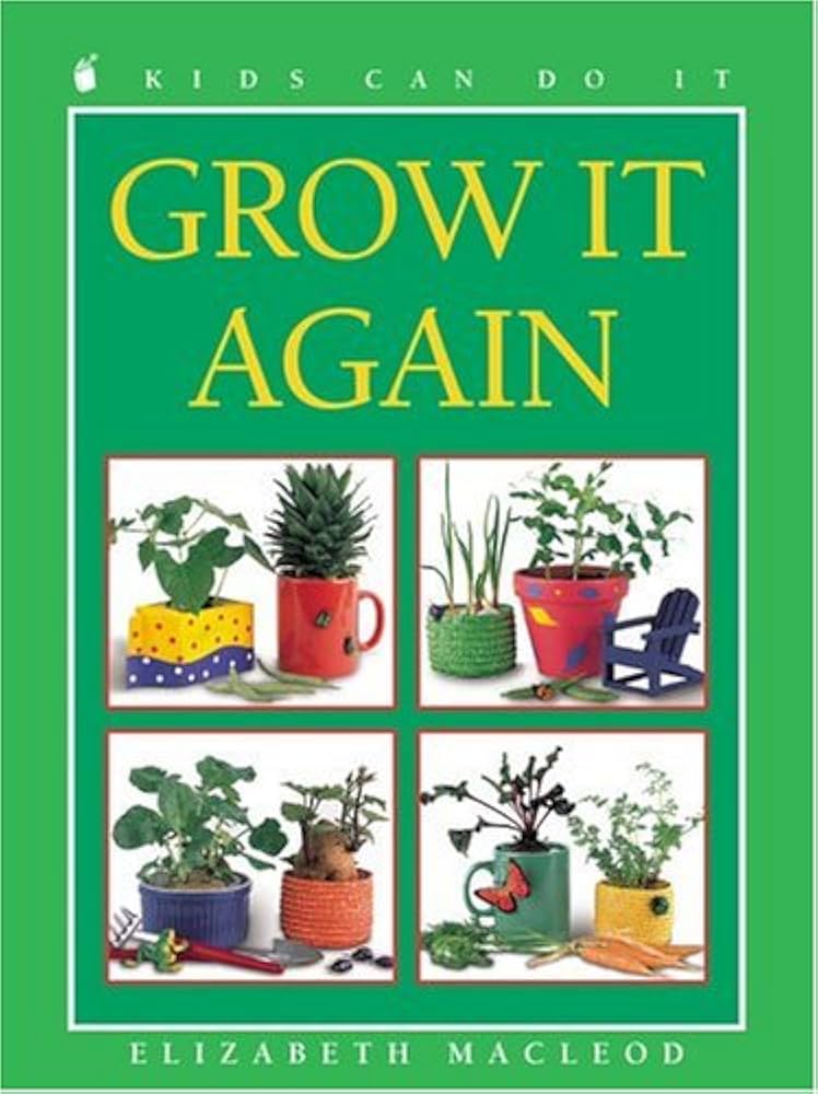 Grow It Again (Kids Can Do It) book by Elizabeth MacLeod