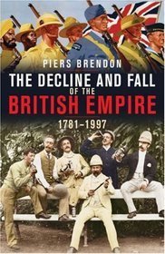 The Decline and Fall of the British Empire, 1781-1997 book by Piers Brendon