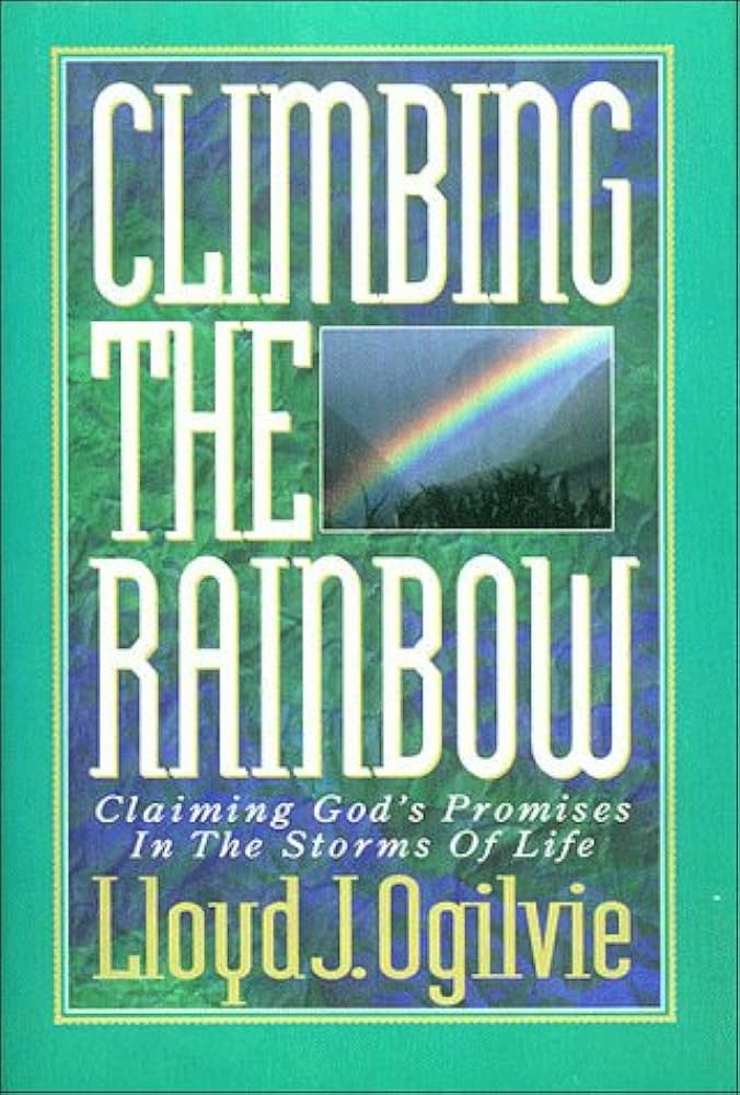 Climbing the Rainbow: Claiming God's Promises in the Storms of Life book by Lloyd John Ogilvie