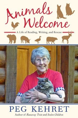 Animals Welcome: A Life of Reading, Writing, and Rescue book by Peg Kehret