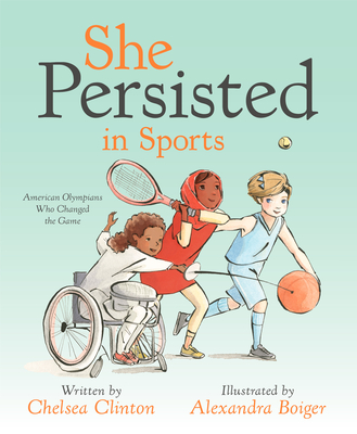 She Persisted She Persisted in Sports: American Olympians Who Changed the Game book by Chelsea Clinton