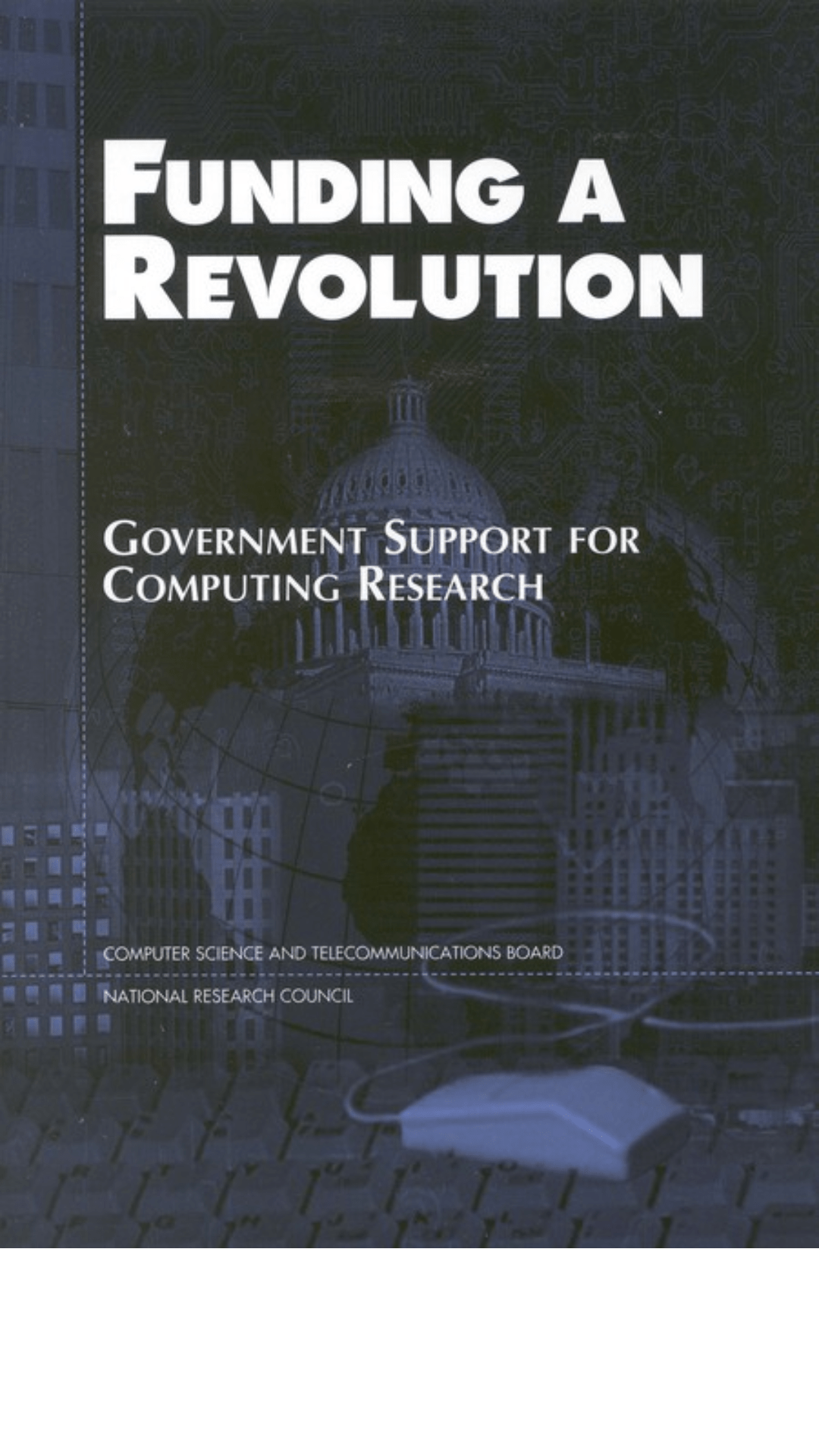 Funding a Revolution: Government Support for Computing Research