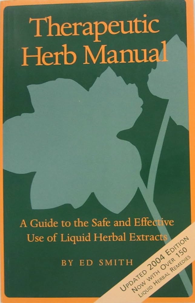 Therapeutic Herb Manual: A Guide to the safe and effective use of liquid herbal extracts book by Ed Smith