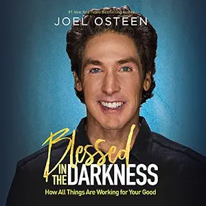 Blessed in the Darkness: How All Things Are Working for Your Good Book By Joel Osteen