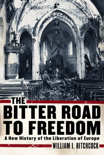 The Bitter Road to Freedom: A New History of the Liberation of Europe  book by William I. Hitchcock