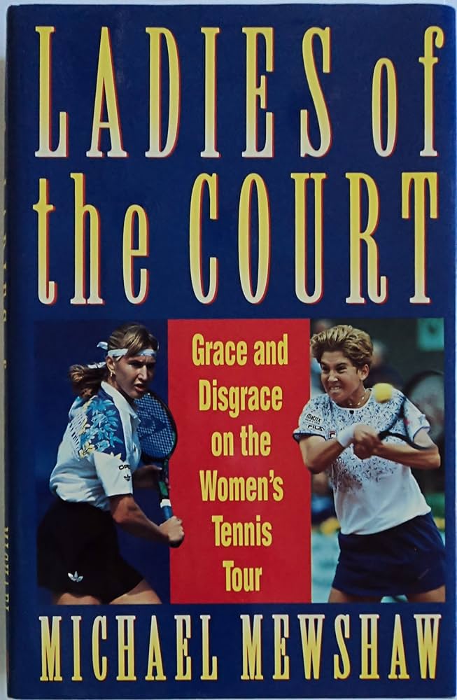 Ladies of the Court : Grace and Disgrace on the Women's Tennis Tour