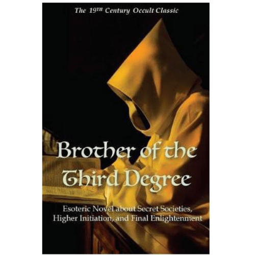 Brother of the Third Degree : Esoteric Novel About Secret Societies, Higher Initiation, and Final Enlightenment
