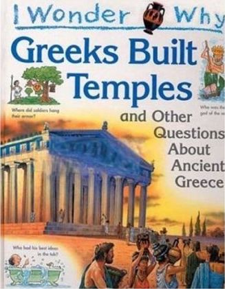 I Wonder Why the Greeks Built Temples : And Other Questions about Ancient Greece