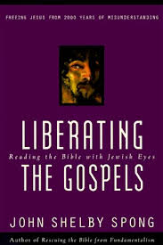 Liberating the Gospels: Reading the Bible with Jewish Eyes book by John Shelby Spong