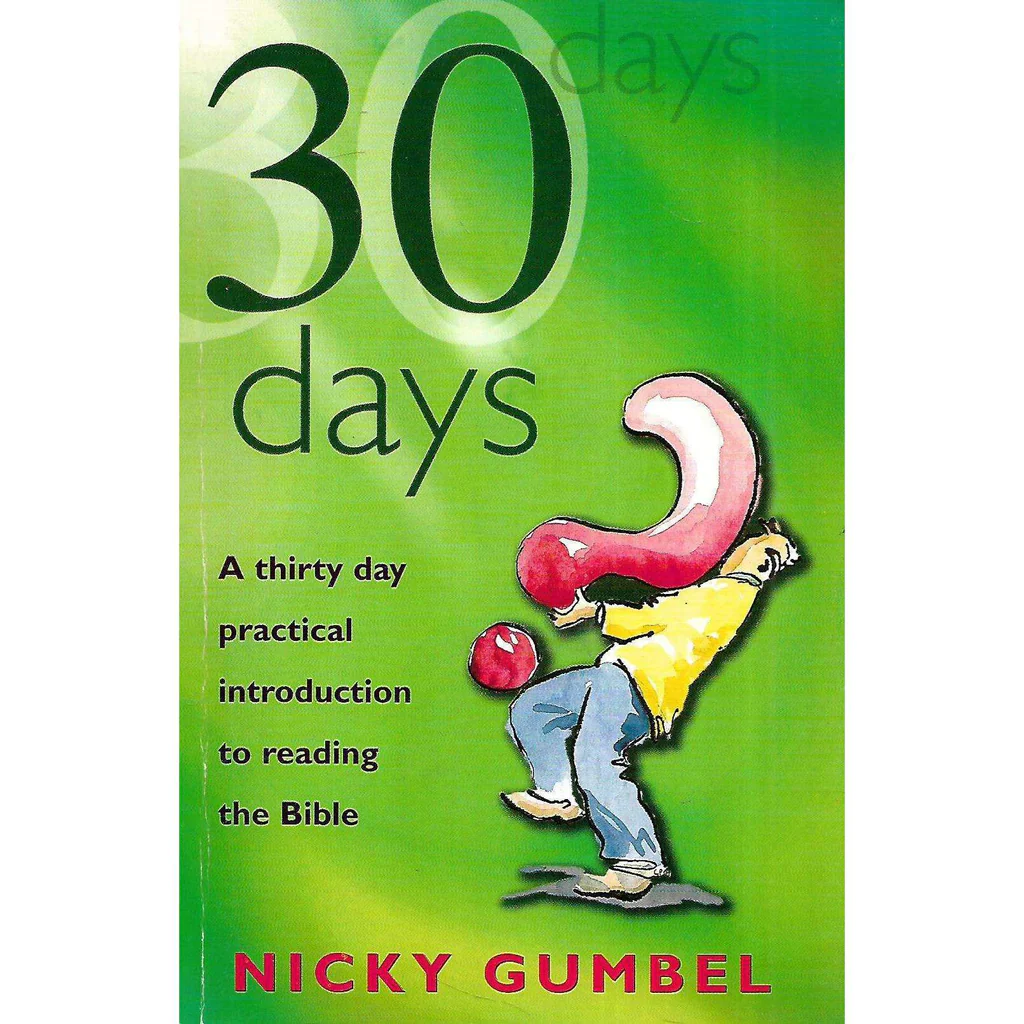 30 Days: A thirty-day practical introduction to reading the Bible by Nicky Gumbel