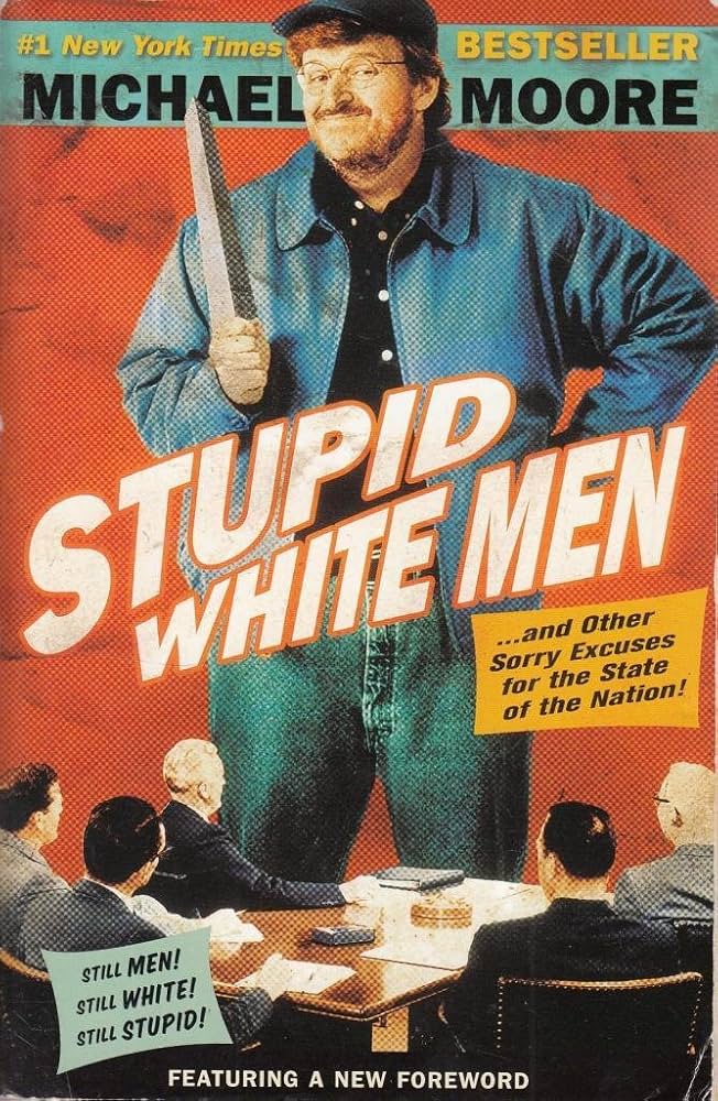 Stupid White Men: ...And Other Sorry Excuses for the State of the Nation! book by Michael Moore