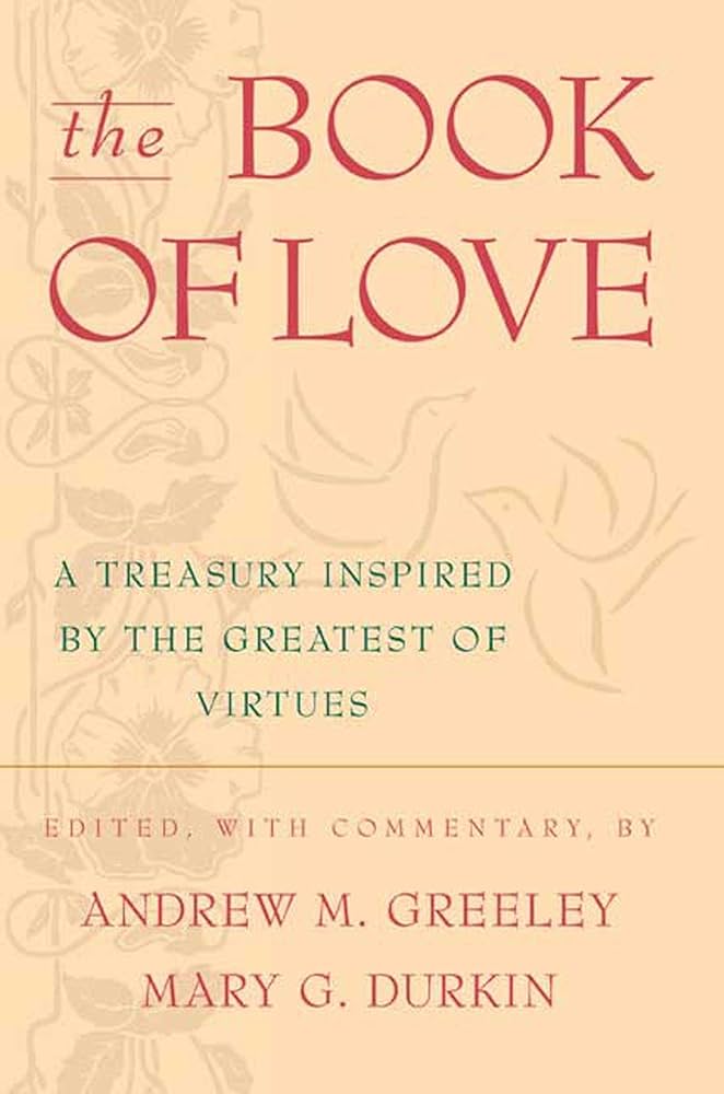 The Book of Love: A Treasury Inspired By The Greatest of Virtues book by Andrew M. Greeley