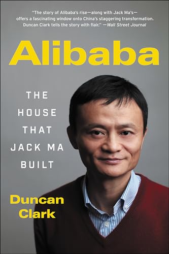 Alibaba: The House That Jack Ma Built by Duncan Clark