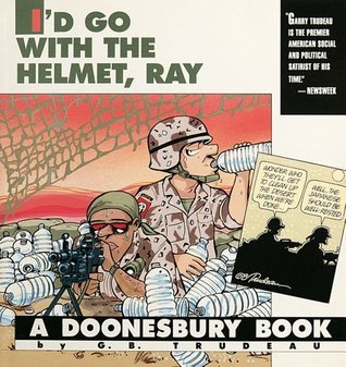 Doonesbury Annuals #35: Doonesbury: I'd Go With the Helmet, Ray book by G.B. Trudeau