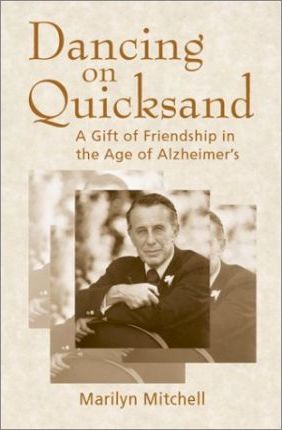 Dancing on Quicksand : A Gift of Friendship in the Age of Alzheimer's