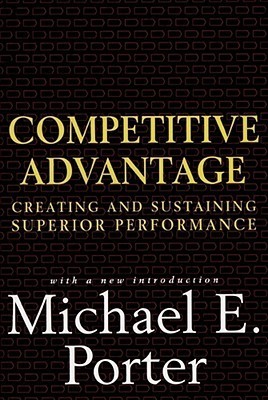 Competitive Advantage: Creating and Sustaining Superior Performance book by Michael E. Porter