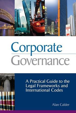 Corporate Governance: A Practical Guide to the Legal Frameworks and International Codes of Practice book by Alan Calder