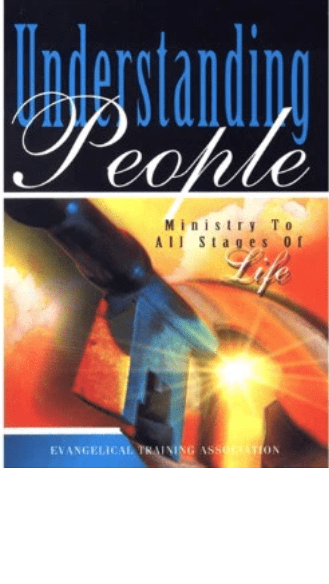 Understanding People : Ministry to All Stages of Life