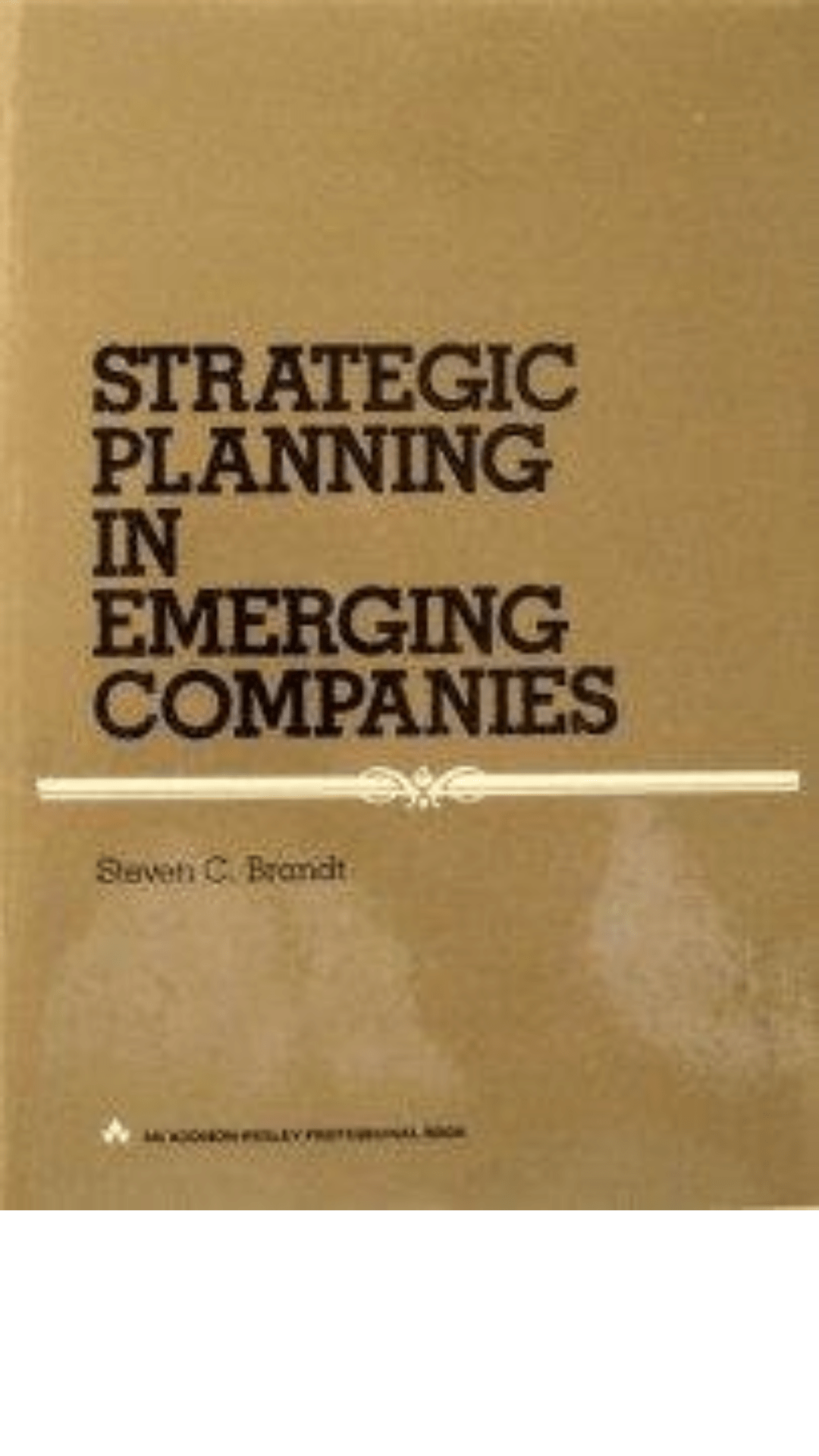 Strategic Planning in Emerging Companies by Steven C. Brandt