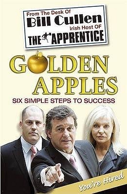 Golden Apples: Six Simple Steps to Success: From Market Stall to Millionaire: A Wealth of Wisdom You Can't Afford to Ignore book by Bill Cullen