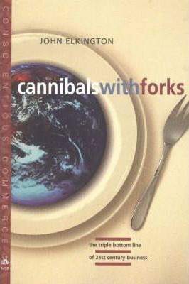Cannibals with Forks : The Triple Bottom Line of the 21st Century Business