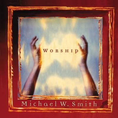 Worship by Michael W. Smith