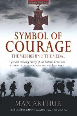 Symbol of Courage : A History of the Victoria Cross book by Max Arthur