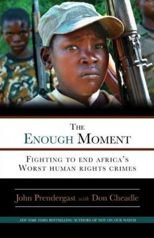 The Enough Moment: Fighting to End Africa's Worst Human Rights Crimes book by John Prendergast