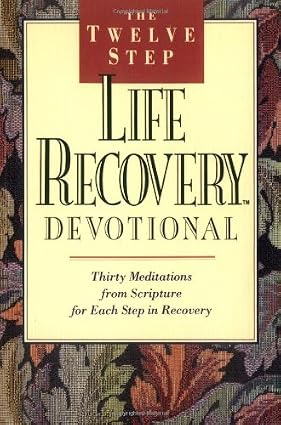 The Twelve Step Life Recovery Devotional: Thirty Meditations from Scripture for Each Step in Recovery By Stephen Arterburn