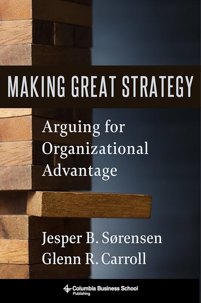 Making Great Strategy: Arguing for Organizational Advantage book by Glenn R. Carroll