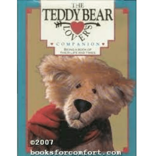 The Teddy Bear Lover's Companion: Being a Book of Their Life and Times
