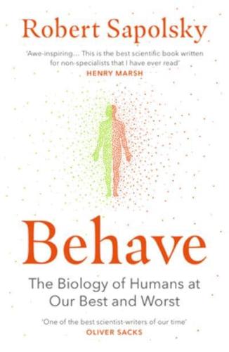 Behave :The Biology of Humans at Our Best and Worst by Robert M. Sapolsky