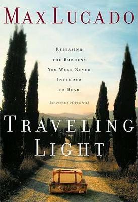 Traveling Light : Releasing the Burdens You Were Never Intended to Bear