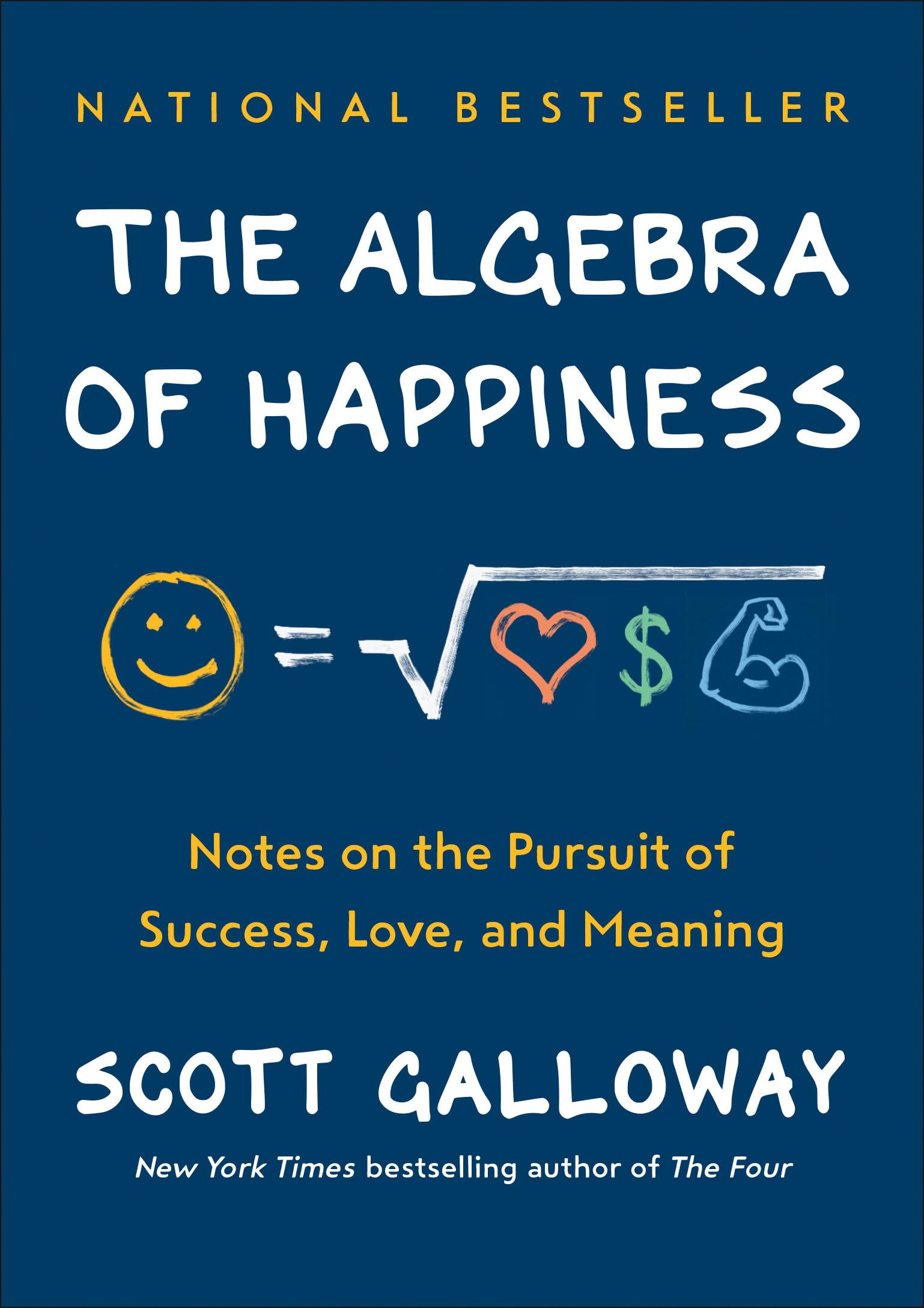 The Algebra of Happiness: Notes on the Pursuit of Success, Love, and Meaning book by Scott Galloway