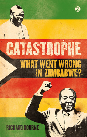 Catastrophe: What Went Wrong in Zimbabwe? book by Richard Bourne