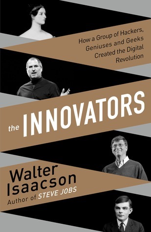 The Innovators: How a Group of Hackers, Geniuses and Geeks Created the Digital Revolution book by Walter Isaacson