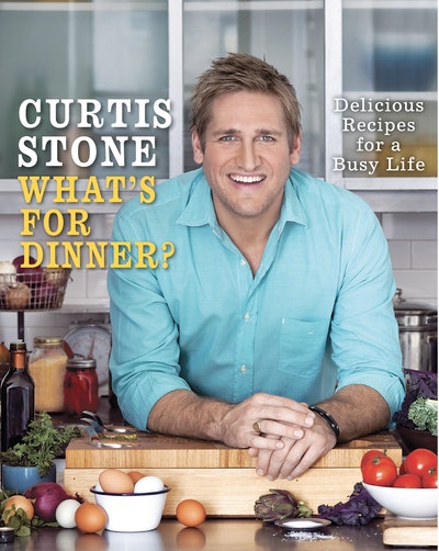 What?s for Dinner? by Curtis Stone ? Easy Weeknight Meals & Recipes for Every Day