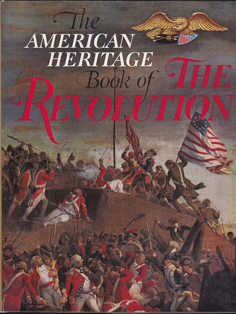 The American heritage book of the Revolution,