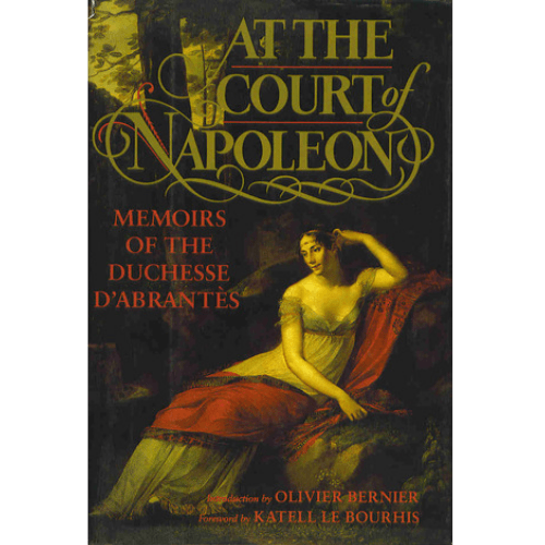 At the Court of Napoleon: Memoirs of the Duchesse D'Abrantes