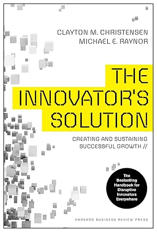 The Innovator's Solution: Creating and Sustaining Successful Growth book by Clayton M. Christensen