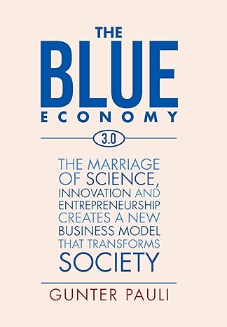 The Blue Economy 3.0: The Marriage of Science, Innovation and Entrepreneurship Creates a New Business Model That Transforms Society book by Gunter Pauli