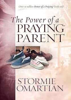 The Power of a Praying Parent By Stormie Omartian