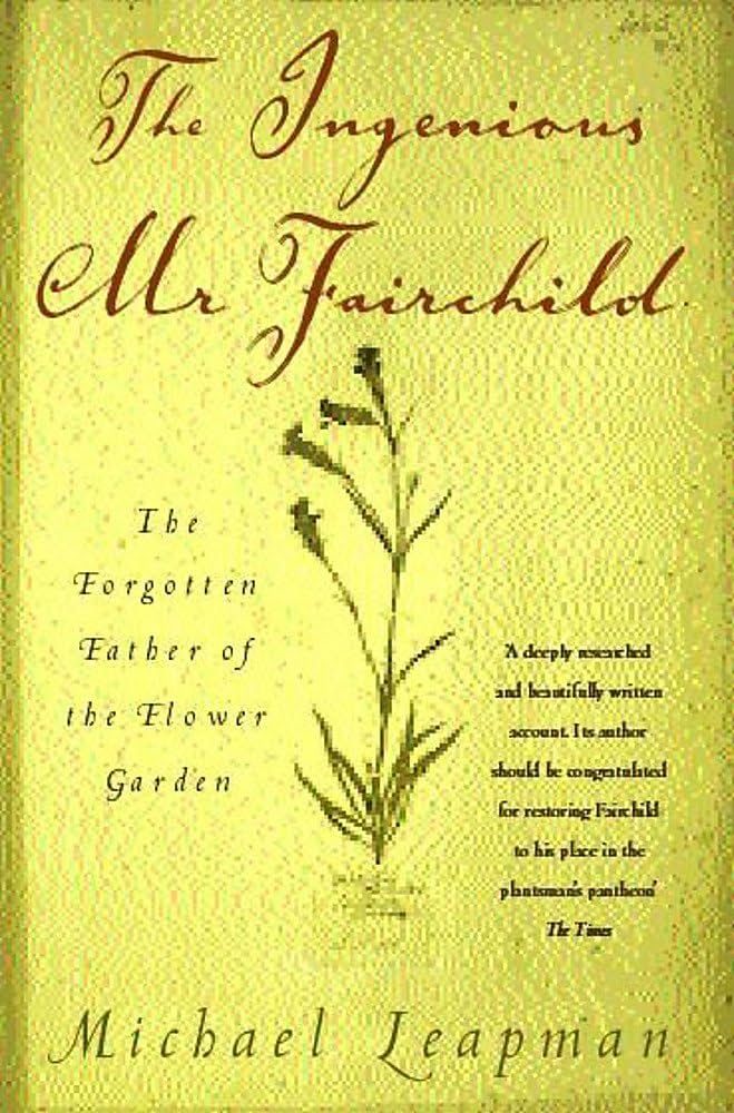 The Ingenious Mr. Fairchild : The Forgotten Father of the Flower Garden