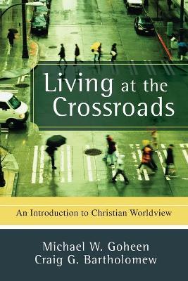 Living at the Crossroads - An Introduction to Christian Worldview