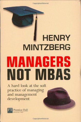 Managers Not MBAs: A Hard Look at the Soft Practice of Managing and Management Development book by Henry Mintzberg