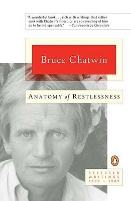 Anatomy of Restlessness: Selected Writings, 1969-1989 book by Bruce Chatwin