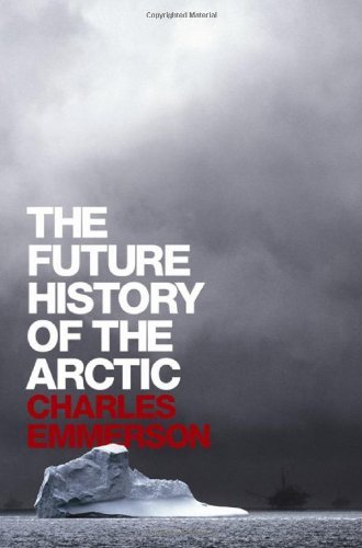 The Future History of the Arctic book by Charles Emmerson